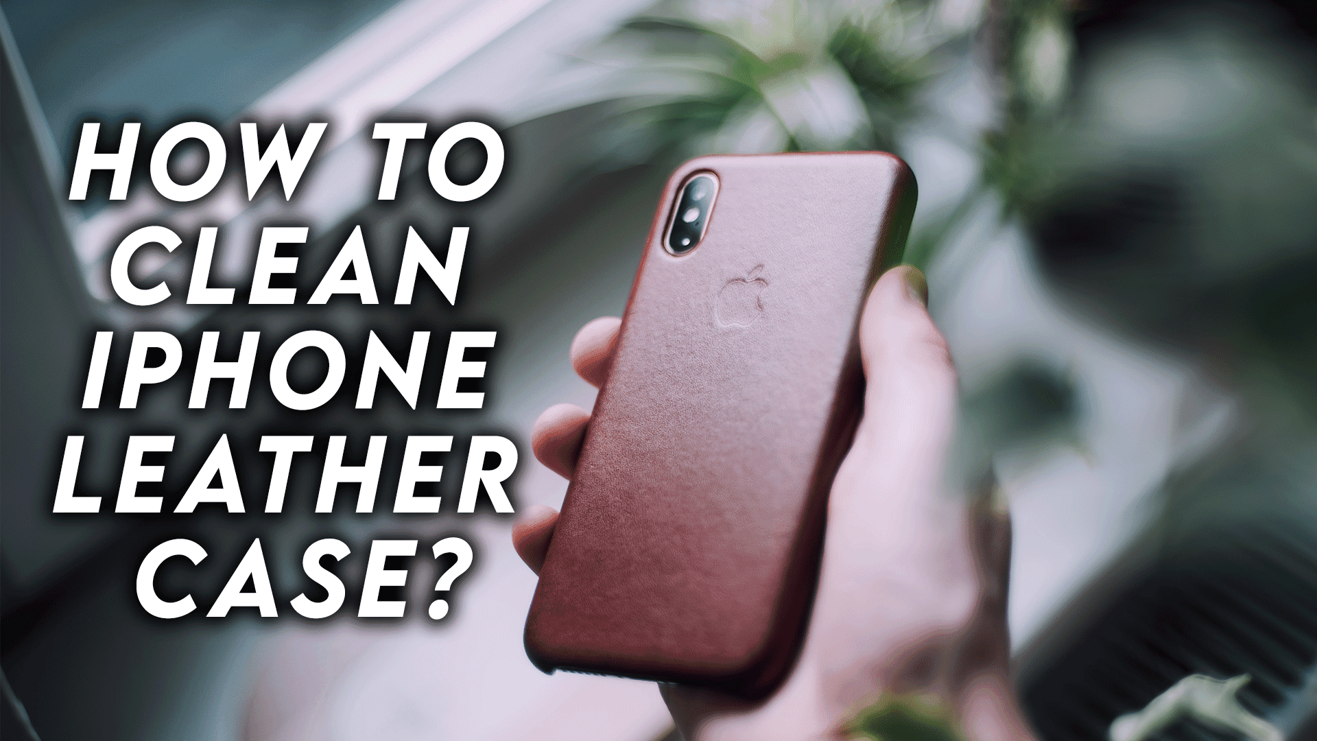 How To Clean iPhone Leather Case?