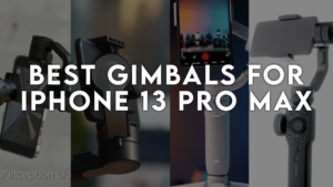 best Gimbals for iphone 13 pro max